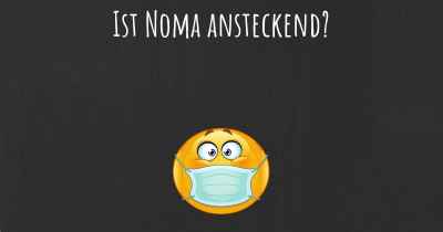 Ist Noma ansteckend?