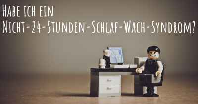 Habe ich ein Nicht-24-Stunden-Schlaf-Wach-Syndrom?