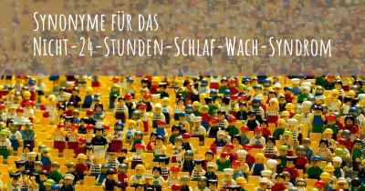 Synonyme für das Nicht-24-Stunden-Schlaf-Wach-Syndrom