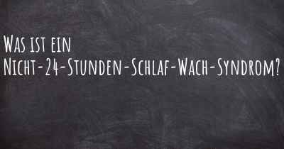 Was ist ein Nicht-24-Stunden-Schlaf-Wach-Syndrom?