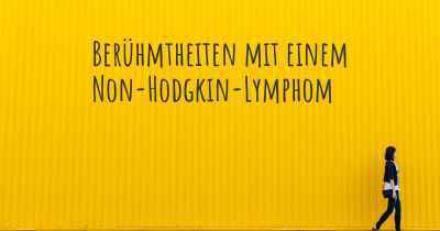 Berühmtheiten mit einem Non-Hodgkin-Lymphom