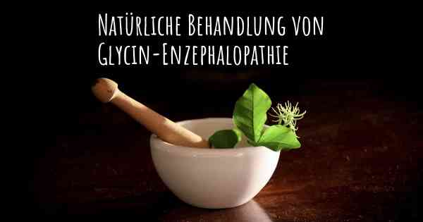 Natürliche Behandlung von Glycin-Enzephalopathie