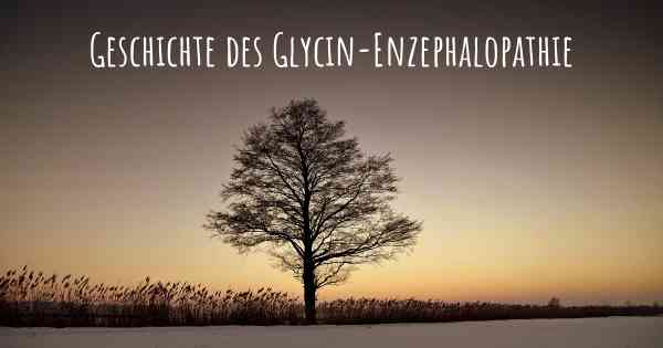 Geschichte des Glycin-Enzephalopathie