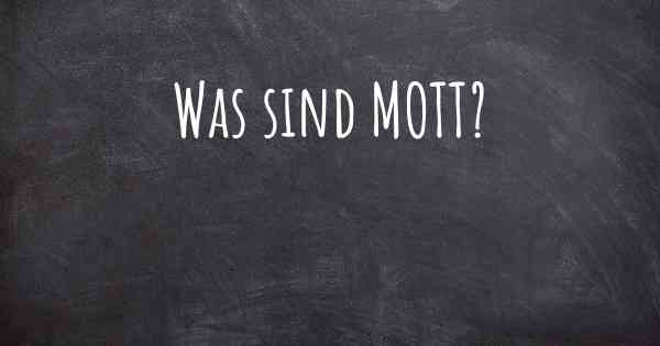 Was sind MOTT?