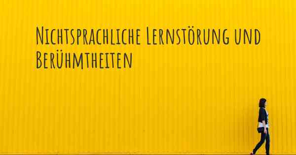 Nichtsprachliche Lernstörung und Berühmtheiten