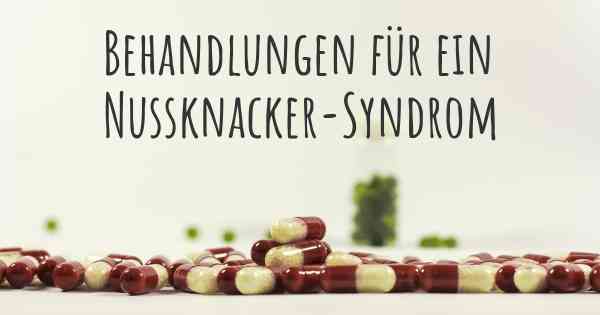 Behandlungen für ein Nussknacker-Syndrom