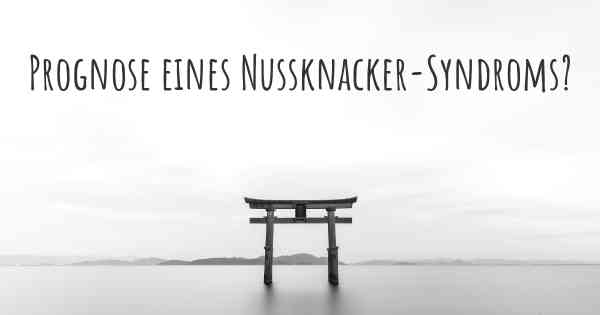 Prognose eines Nussknacker-Syndroms?