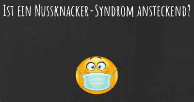 Ist ein Nussknacker-Syndrom ansteckend?