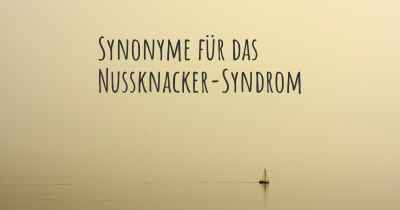 Synonyme für das Nussknacker-Syndrom