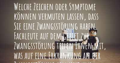 Welche Zeichen oder Symptome können vermuten lassen, dass Sie eine Zwangsstörung haben. Fachleute auf dem Gebiet zur Zwangsstörung teilen Ihnen mit, was auf eine Erkrankung an der Zwangsstörung hinweist und welche Ärzte aufgesucht werden müssen.