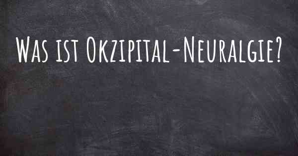 Was ist Okzipital-Neuralgie?