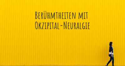 Berühmtheiten mit Okzipital-Neuralgie