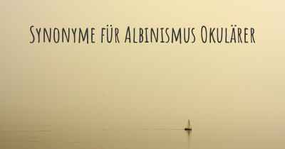 Synonyme für Albinismus Okulärer