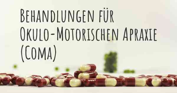 Behandlungen für Okulo-Motorischen Apraxie (Coma)