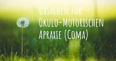 Ursachen für Okulo-Motorischen Apraxie (Coma)