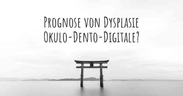 Prognose von Dysplasie Okulo-Dento-Digitale?