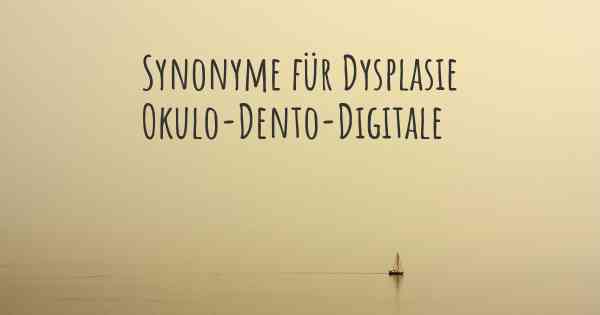 Synonyme für Dysplasie Okulo-Dento-Digitale