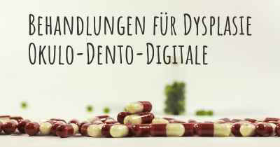 Behandlungen für Dysplasie Okulo-Dento-Digitale