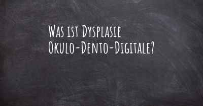 Was ist Dysplasie Okulo-Dento-Digitale?