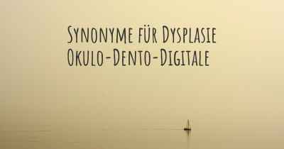 Synonyme für Dysplasie Okulo-Dento-Digitale