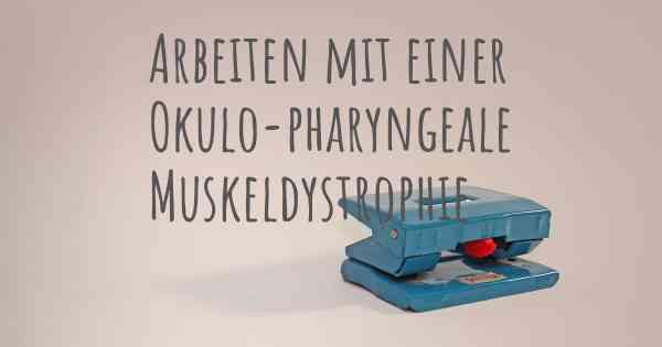 Arbeiten mit einer Okulo-pharyngeale Muskeldystrophie