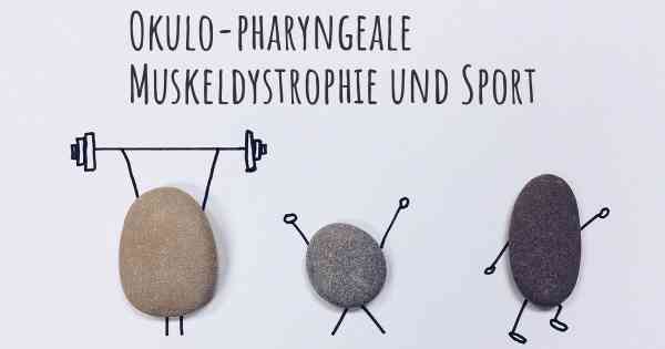 Okulo-pharyngeale Muskeldystrophie und Sport