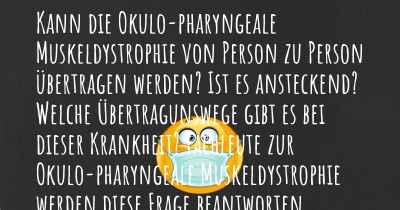 Kann die Okulo-pharyngeale Muskeldystrophie von Person zu Person übertragen werden? Ist es ansteckend? Welche Übertragunswege gibt es bei dieser Krankheit? Fachleute zur Okulo-pharyngeale Muskeldystrophie werden diese Frage beantworten.