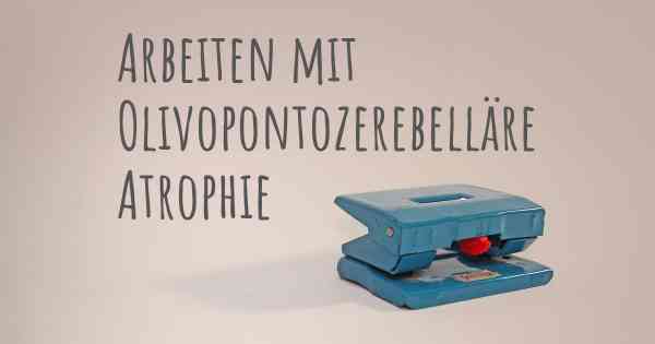 Arbeiten mit Olivopontozerebelläre Atrophie