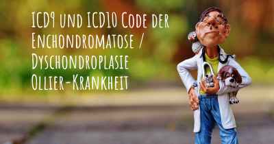 ICD9 und ICD10 Code der Enchondromatose / Dyschondroplasie Ollier-Krankheit