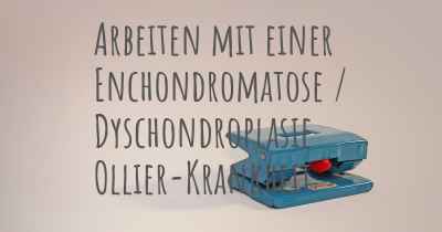 Arbeiten mit einer Enchondromatose / Dyschondroplasie Ollier-Krankheit