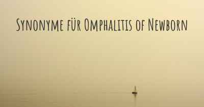 Synonyme für Omphalitis of Newborn