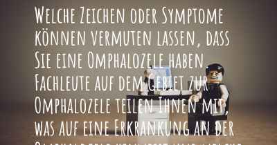 Welche Zeichen oder Symptome können vermuten lassen, dass Sie eine Omphalozele haben. Fachleute auf dem Gebiet zur Omphalozele teilen Ihnen mit, was auf eine Erkrankung an der Omphalozele hinweist und welche Ärzte aufgesucht werden müssen.