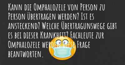 Kann die Omphalozele von Person zu Person übertragen werden? Ist es ansteckend? Welche Übertragunswege gibt es bei dieser Krankheit? Fachleute zur Omphalozele werden diese Frage beantworten.