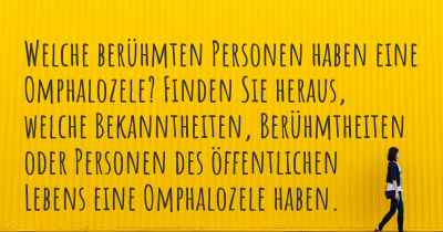 Welche berühmten Personen haben eine Omphalozele? Finden Sie heraus, welche Bekanntheiten, Berühmtheiten oder Personen des öffentlichen Lebens eine Omphalozele haben.