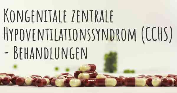 Kongenitale zentrale Hypoventilationssyndrom (CCHS) - Behandlungen