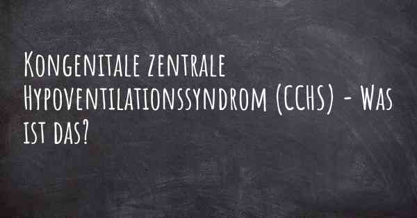 Kongenitale zentrale Hypoventilationssyndrom (CCHS) - Was ist das?