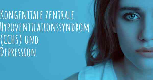 Kongenitale zentrale Hypoventilationssyndrom (CCHS) und Depression