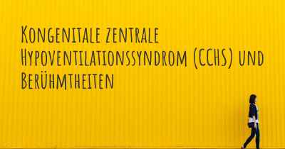 Kongenitale zentrale Hypoventilationssyndrom (CCHS) und Berühmtheiten