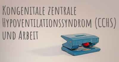 Kongenitale zentrale Hypoventilationssyndrom (CCHS) und Arbeit