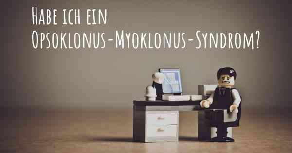 Habe ich ein Opsoklonus-Myoklonus-Syndrom?