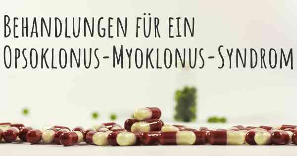 Behandlungen für ein Opsoklonus-Myoklonus-Syndrom