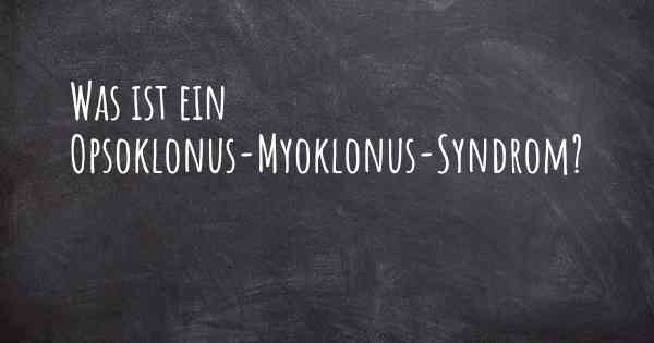 Was ist ein Opsoklonus-Myoklonus-Syndrom?