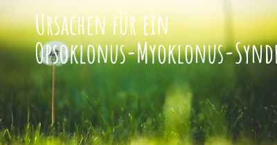 Ursachen für ein Opsoklonus-Myoklonus-Syndrom