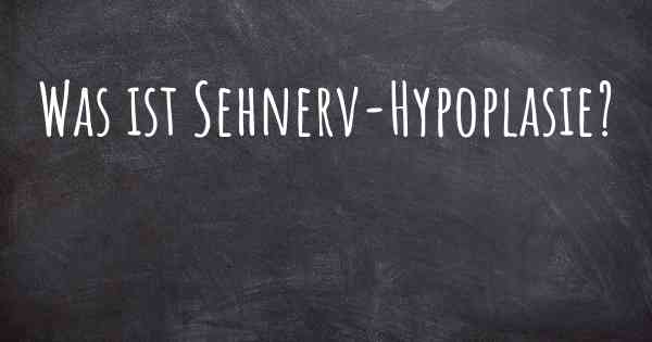 Was ist Sehnerv-Hypoplasie?