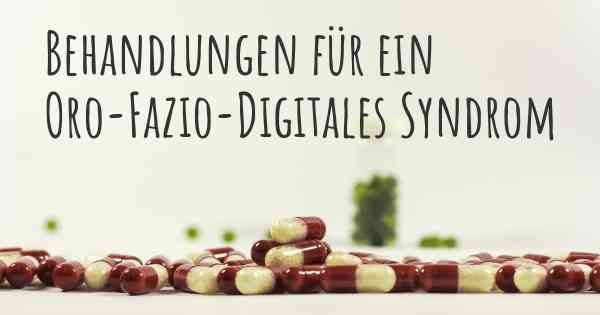 Behandlungen für ein Oro-Fazio-Digitales Syndrom