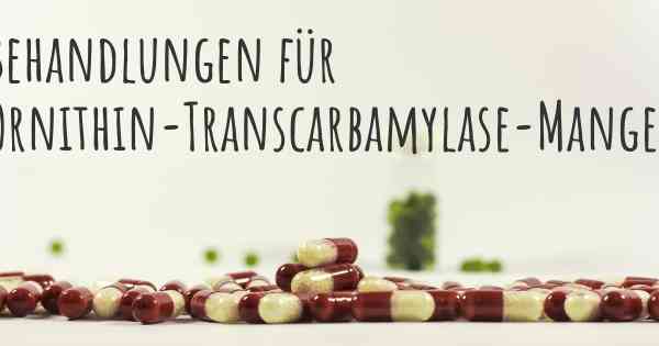 Behandlungen für Ornithin-Transcarbamylase-Mangel