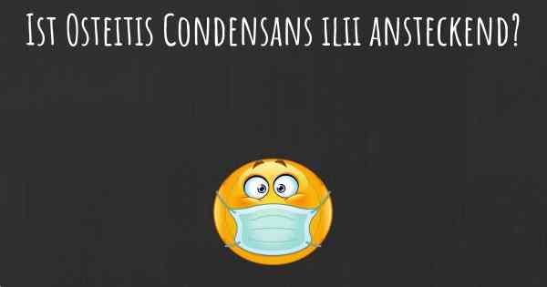 Ist Osteitis Condensans ilii ansteckend?