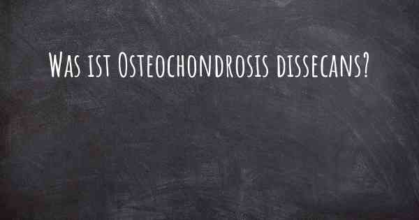 Was ist Osteochondrosis dissecans?