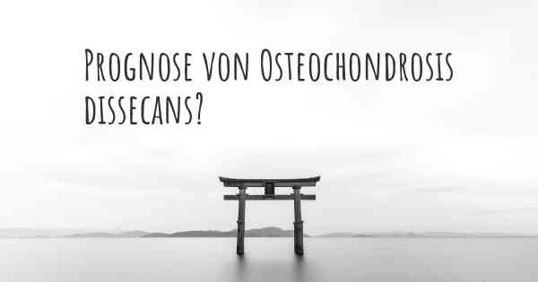 Prognose von Osteochondrosis dissecans?
