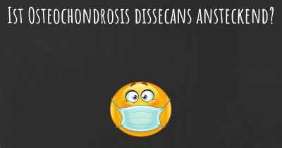 Ist Osteochondrosis dissecans ansteckend?